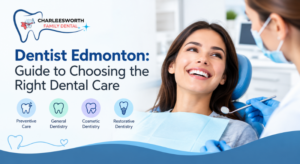 Dentist Edmonton: Guide to Choosing the Right Dental Care